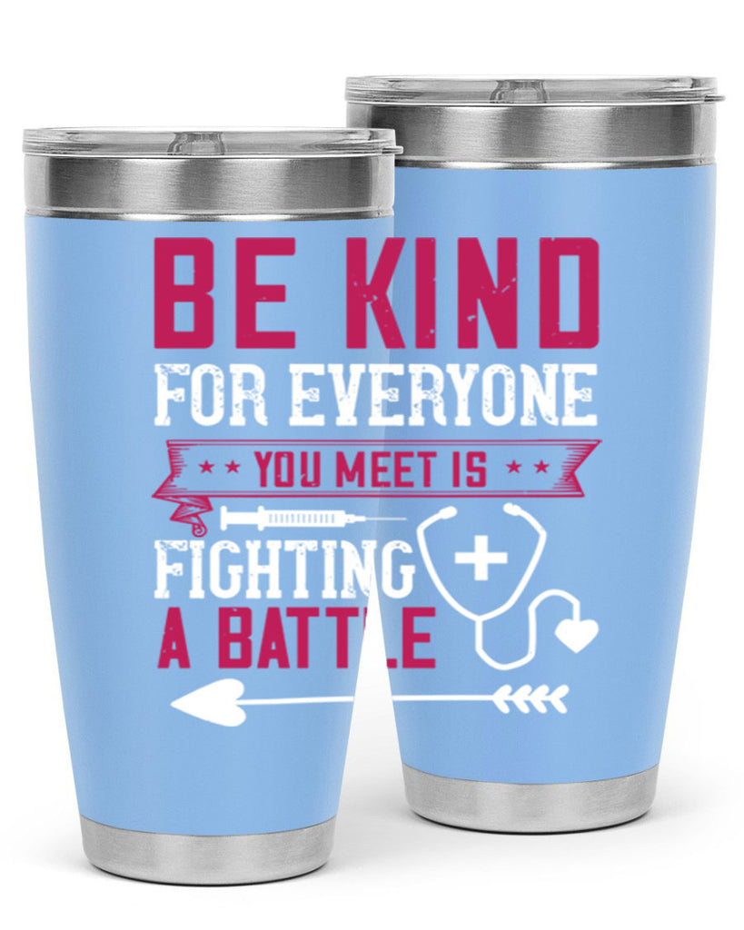 BE KIND for everyone you meet is fighting a BATTLE Style 226#- nurse- tumbler