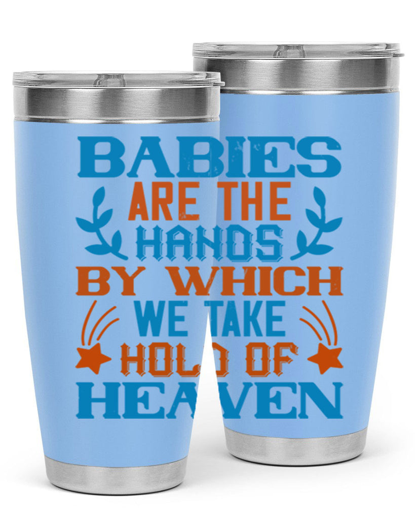 Babies are the hands by which we take hold of heaven Style 131#- baby- tumbler