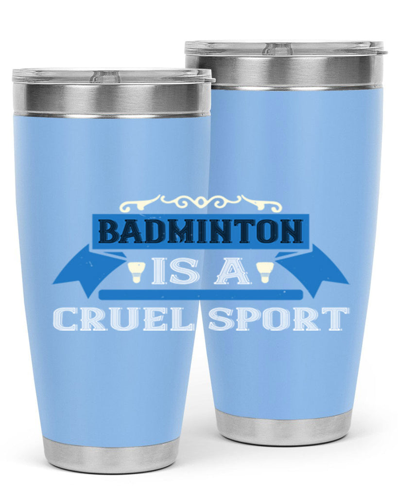 Badminton is a cruel sport 1622#- badminton- Tumbler