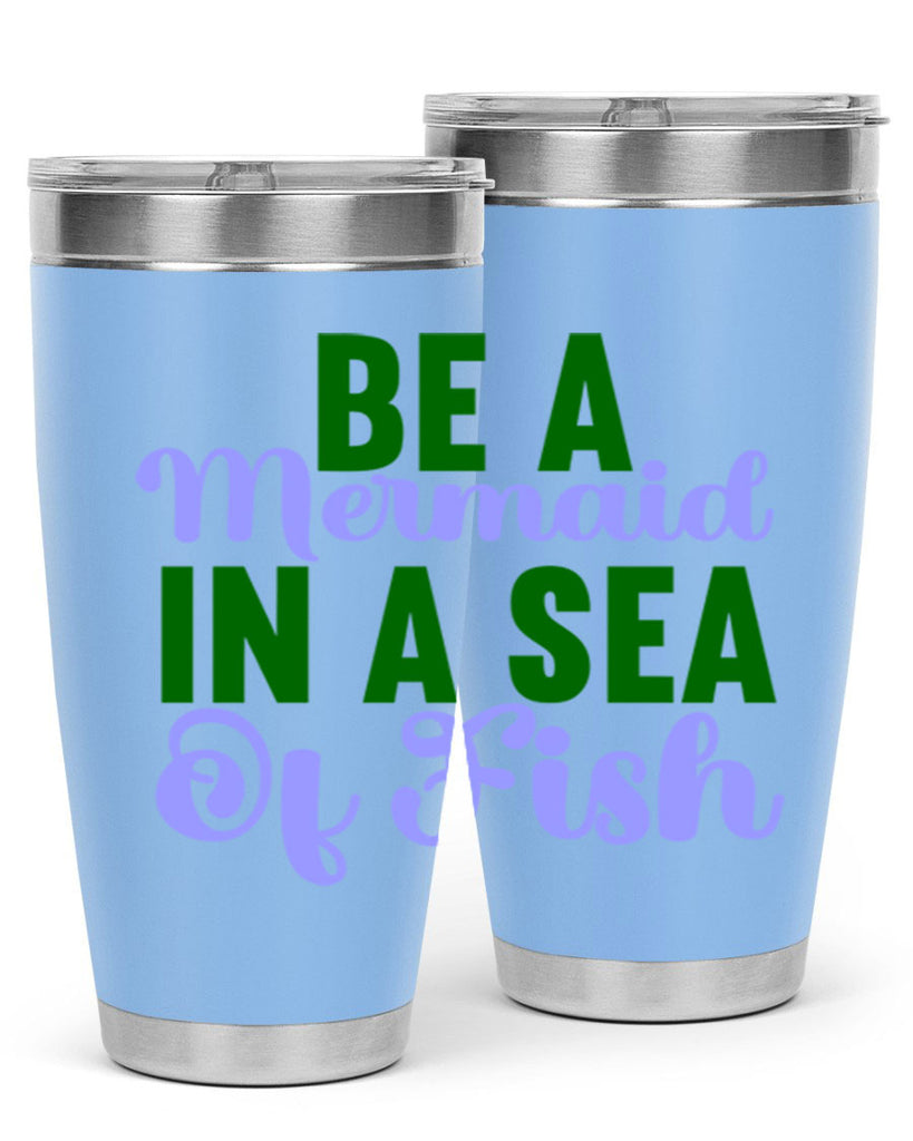 Be A Mermaid In A Sea Of Fish 50#- mermaid- Tumbler