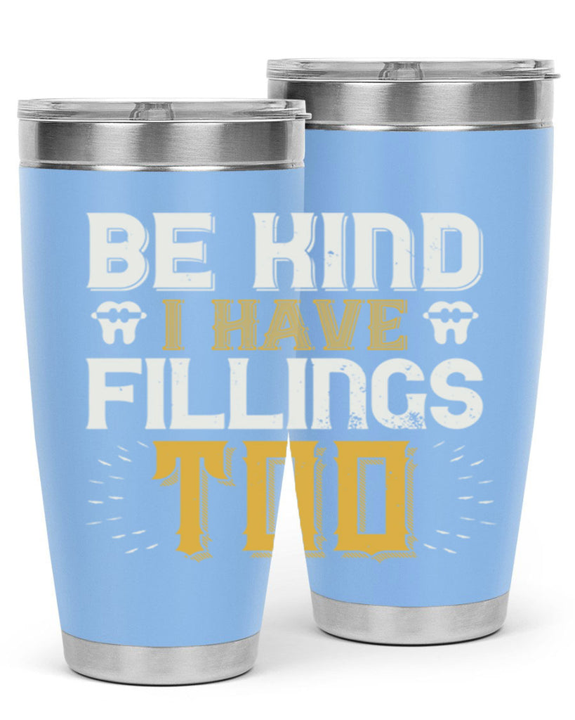 Be kind i have fillings too Style 4#- dentist- tumbler