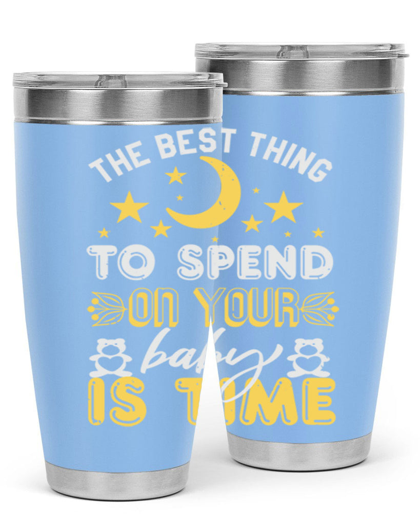 Best Thing to spend on your baby is time Style 46#- baby shower- tumbler