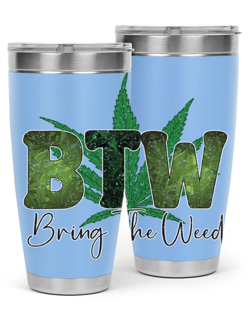 Btw Bring The Weed Sublimation 22#- marijuana- Tumbler