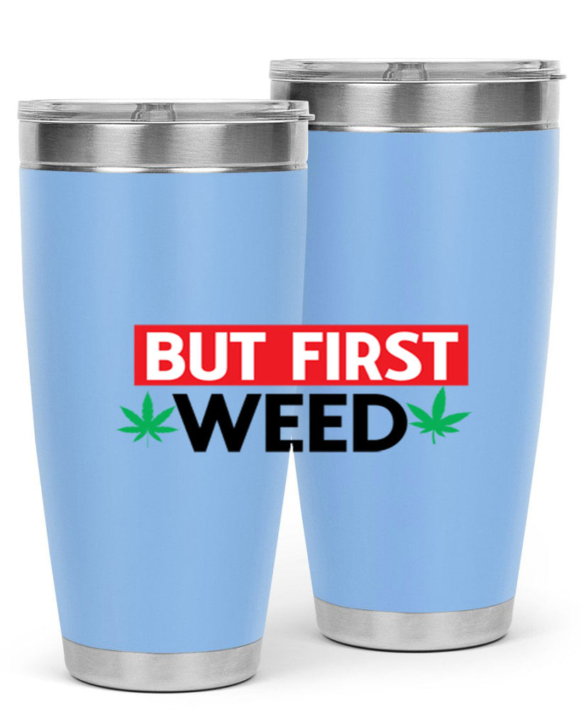 But First Weed 29#- marijuana- Tumbler