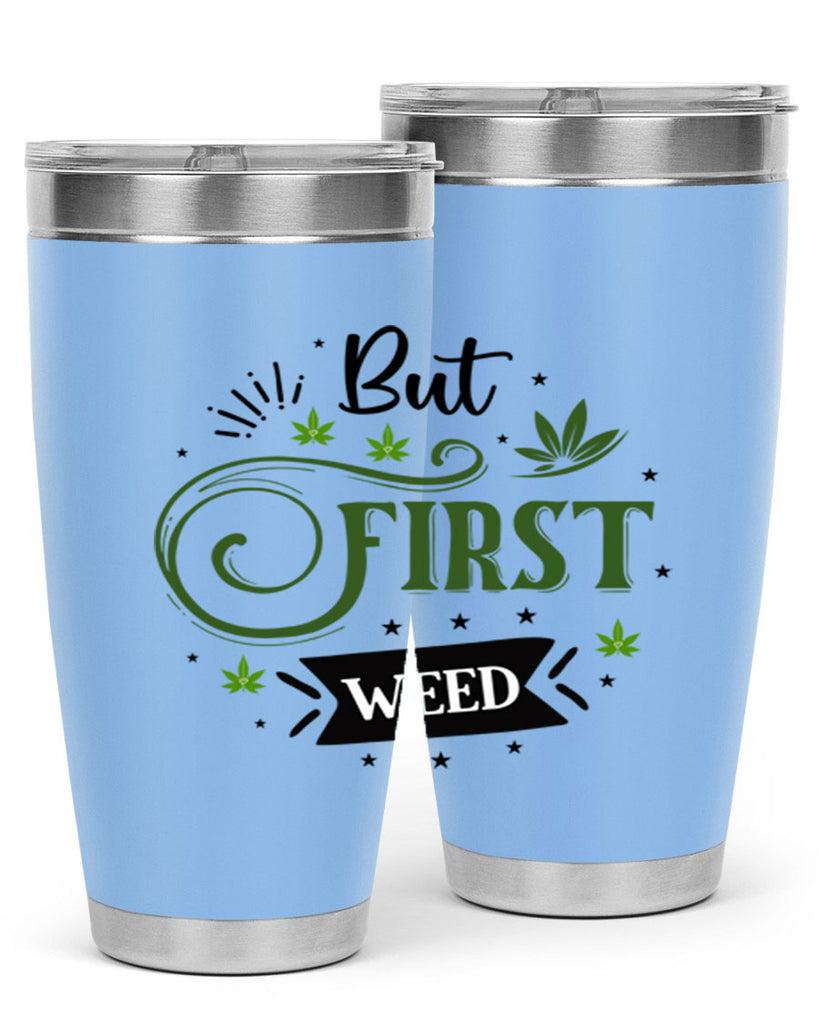 But First Weed 31#- marijuana- Tumbler