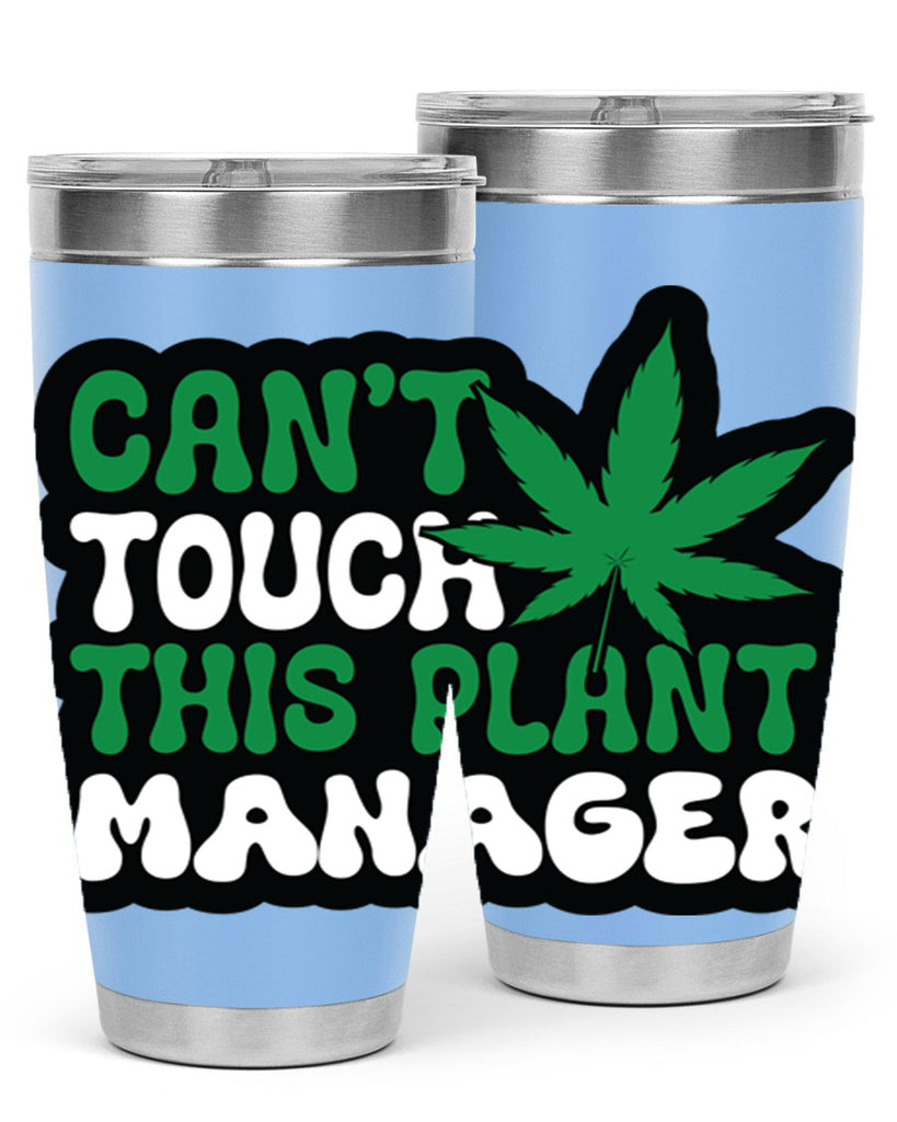 Cant touch this plant manager 57#- marijuana- Tumbler