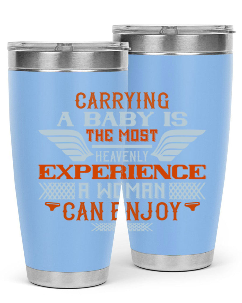 Carrying a baby is the most heavenly experience a woman can enjoy Style 128#- baby- tumbler