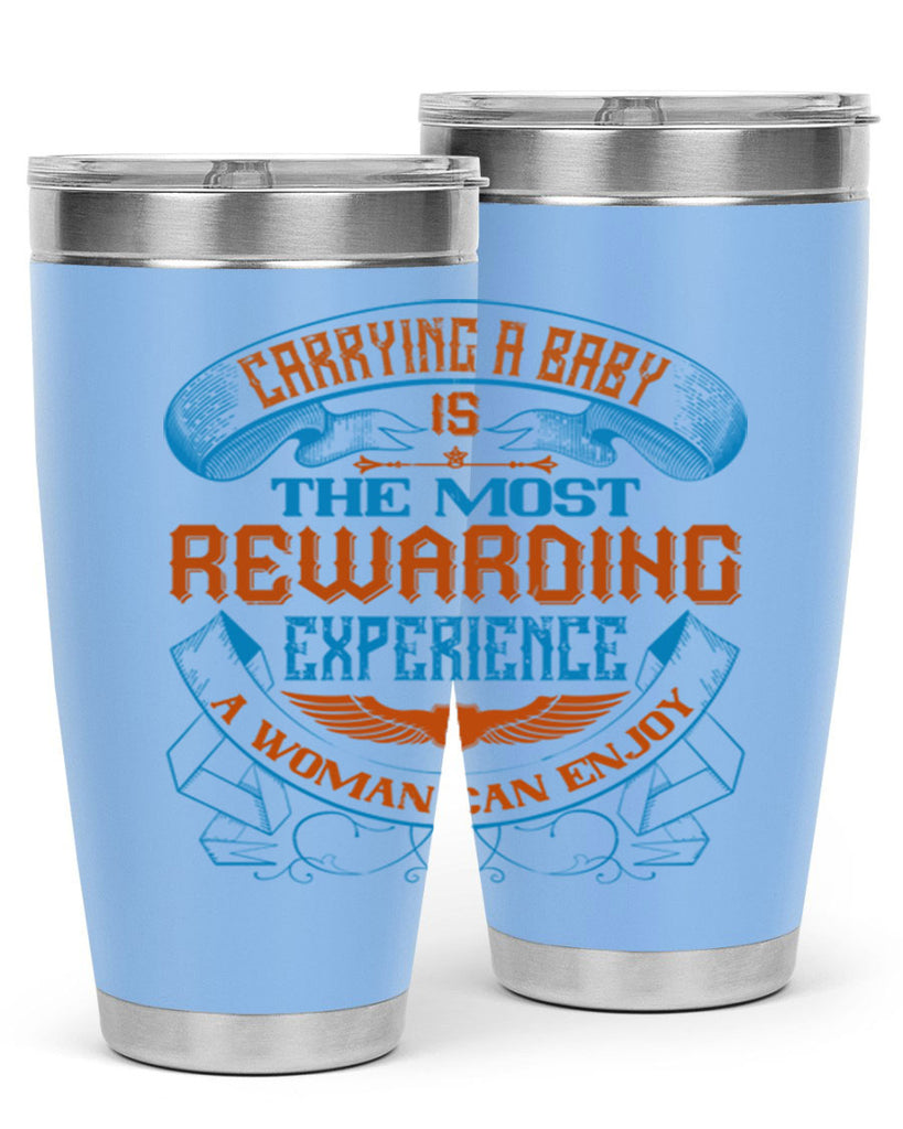 Carrying a baby is the most rewarding experience a woman can enjoy Style 127#- baby- tumbler