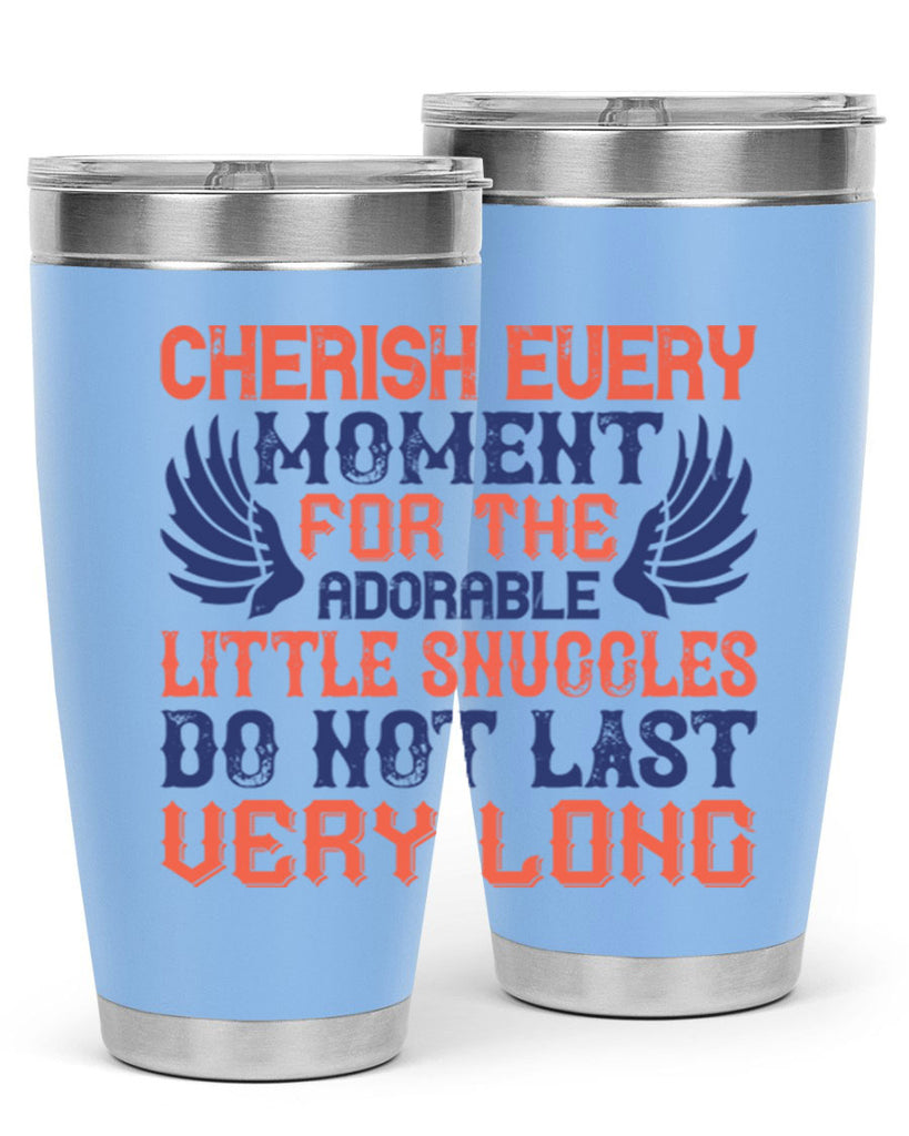 Cherish every moment for the adorable little snuggles do not last very long Style 126#- baby- tumbler