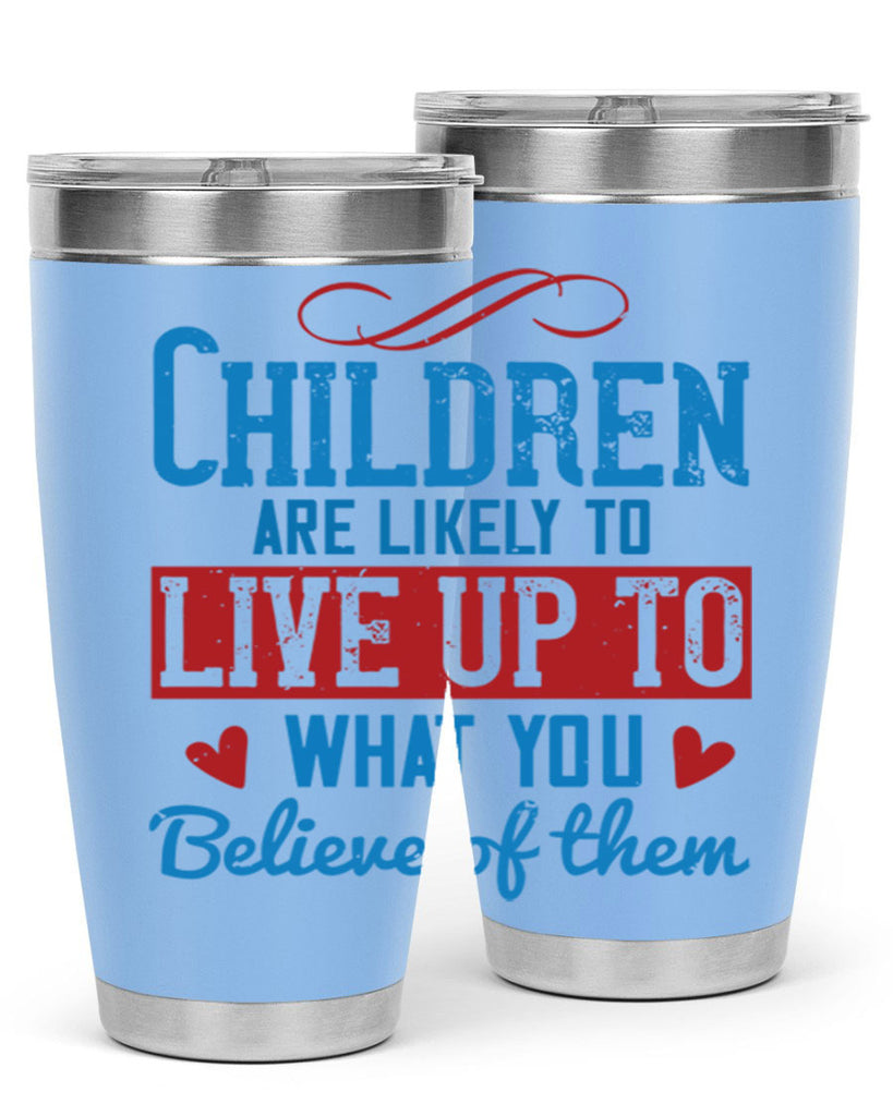 Children are likely to live up to what you believe of them Style 50#- baby- Tumbler