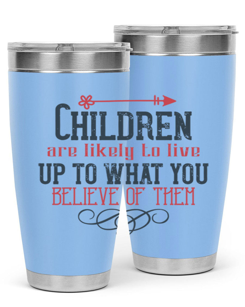 Children are likely to live up to what you believe of them Style 55#- baby- Tumbler