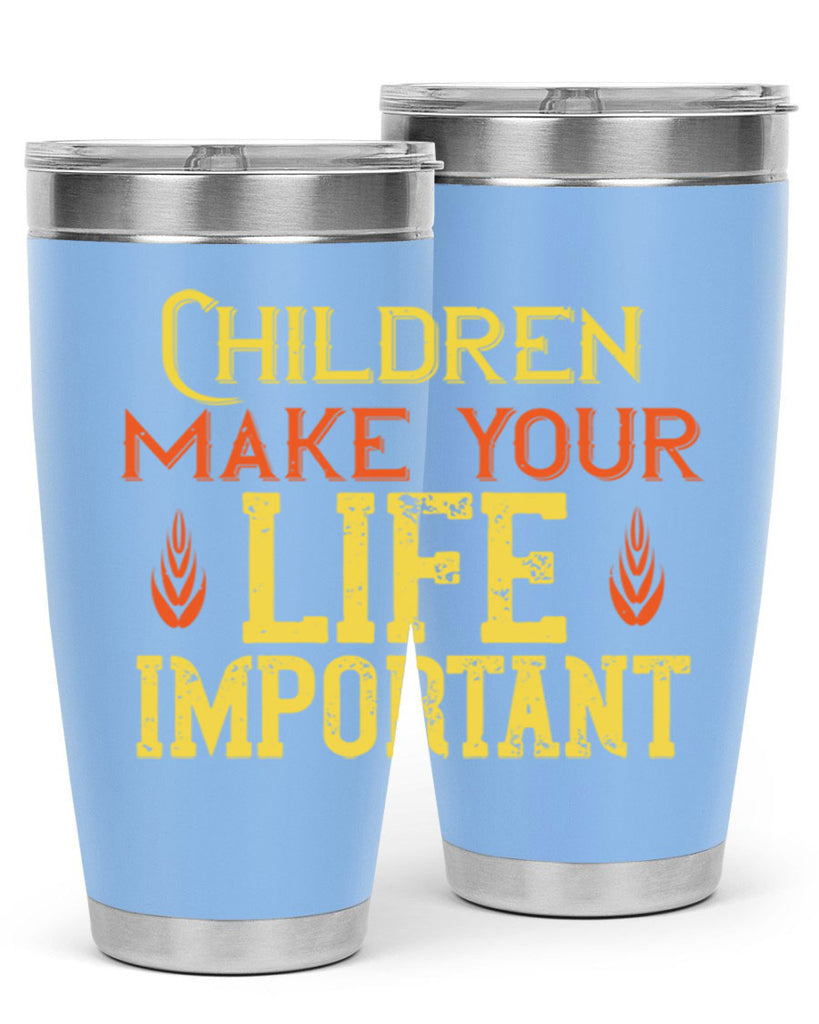 Children make your life important Style 46#- baby- Tumbler