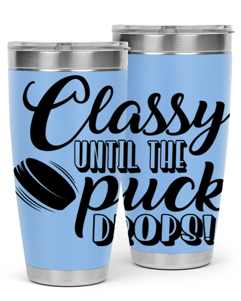 Classy until puck the puck drops 1377#- hockey- Tumbler