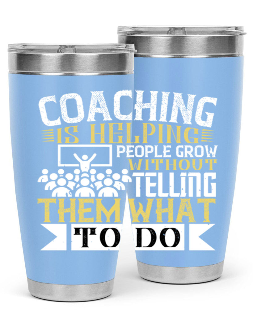 Coaching is helping people grow without telling them what to do Style 46#- coaching- tumbler