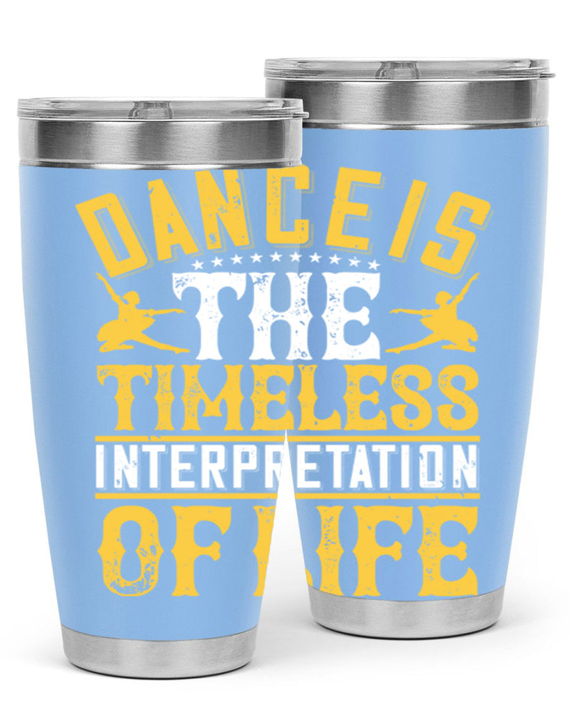 Dance is the timeless interpretation of life 5#- dance- Tumbler