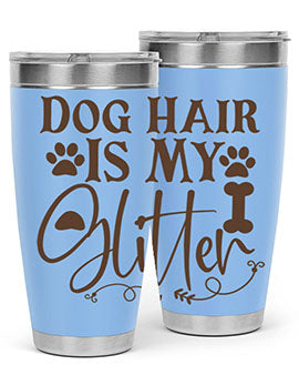 Dog Hair Is My Glitter Style 100#- dog- Tumbler