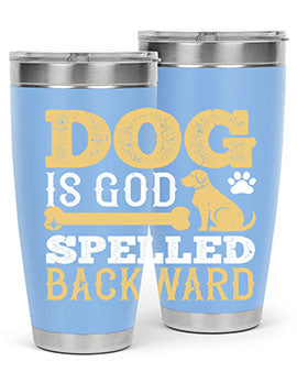 Dog is God spelled backward Style 129#- dog- Tumbler