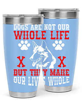 Dogs are not our whole life but they make our lives whole Style 45#- dog- Tumbler