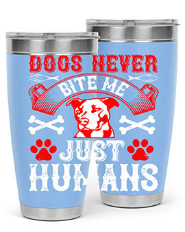 Dogs never bite me Just humans Style 209#- dog- Tumbler