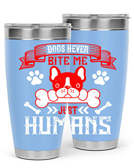 Dogs never bite me Just humans Style 211#- dog- Tumbler