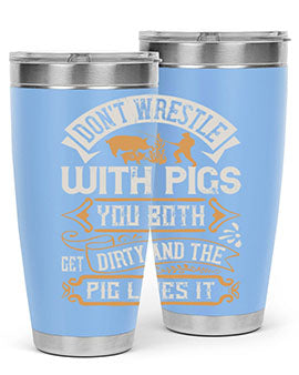 Don’t wrestle with pigs You both get dirty and the pig likes it Style 86#- pig- Tumbler