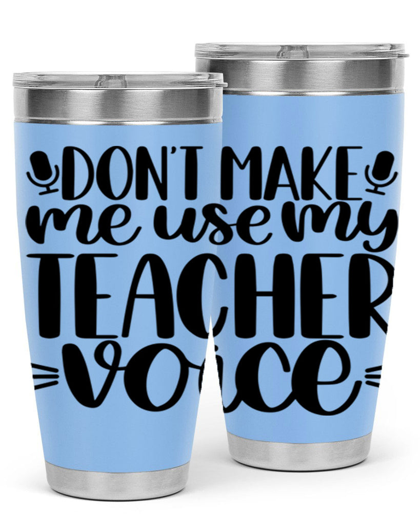 Dont Make Me Use Style 77#- teacher- tumbler