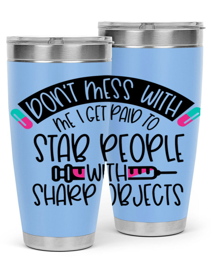 Dont Mess With Me I Get Paid To Stab People Style Style 198#- nurse- tumbler