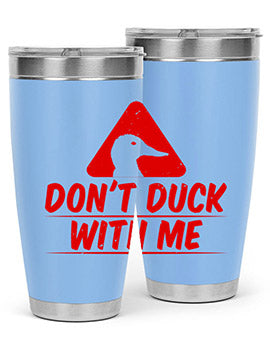 Dont duck with me Style 3#- duck- Tumbler