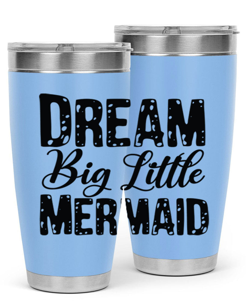 Dream Big Little Mermaid 134#- mermaid- Tumbler