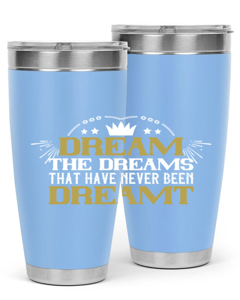 Dream the dreams that have never been dreamt Style 73#- womens day- Tumbler