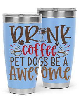 Drink Coffee Pet Dogs Be a Awesome Style 90#- dog- Tumbler