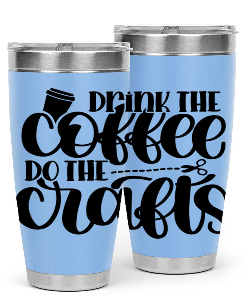 Drink The Coffee Do The Crafts 30#- crafting- Tumbler