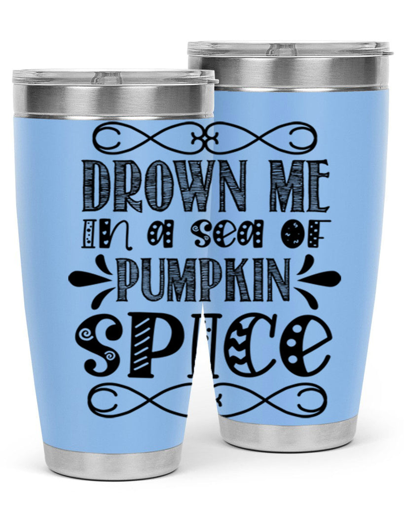 Drown Me In A Sea Of Pumpkin Spice 74#- fall- Tumbler