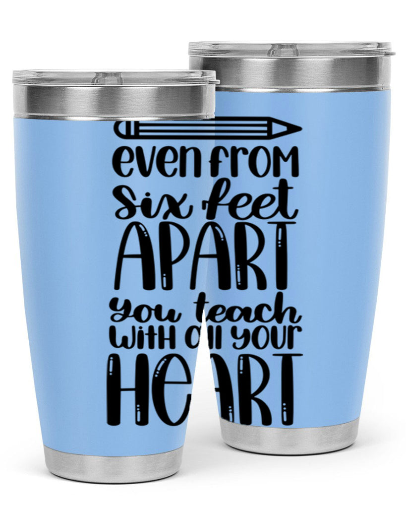 Even From Six Feet Apart Style 74#- teacher- tumbler