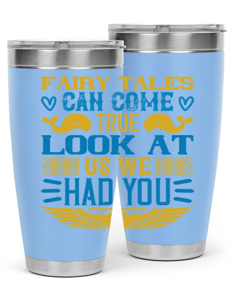 Fairy tales can come true Look at us we had you Style 124#- baby- tumbler