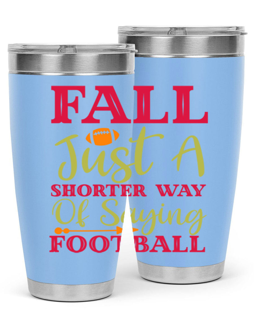 Fall Is Just A Shorter Way Of Saying Football 116#- fall- Tumbler