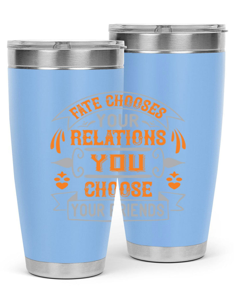 Fate chooses your relations you choose your friends Style 105#- Best Friend- Tumbler