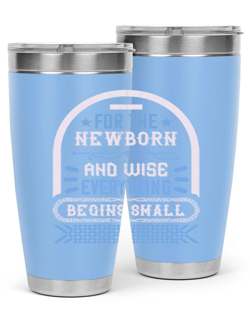 For the newborn and wise everything begins small Style 123#- baby- tumbler