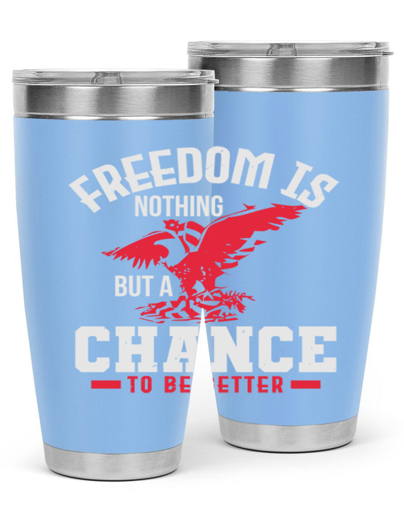 Freedom is nothing but a chance to be Style 83#- Fourt Of July- Tumbler