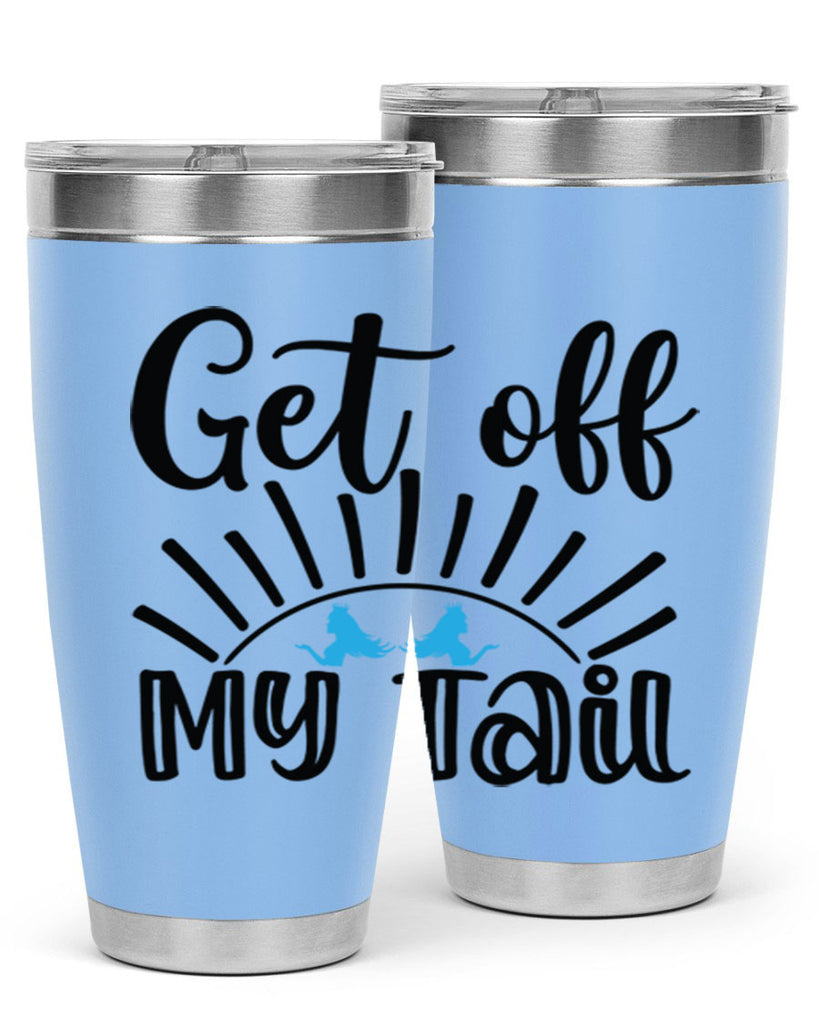 Get off My Tail 185#- mermaid- Tumbler