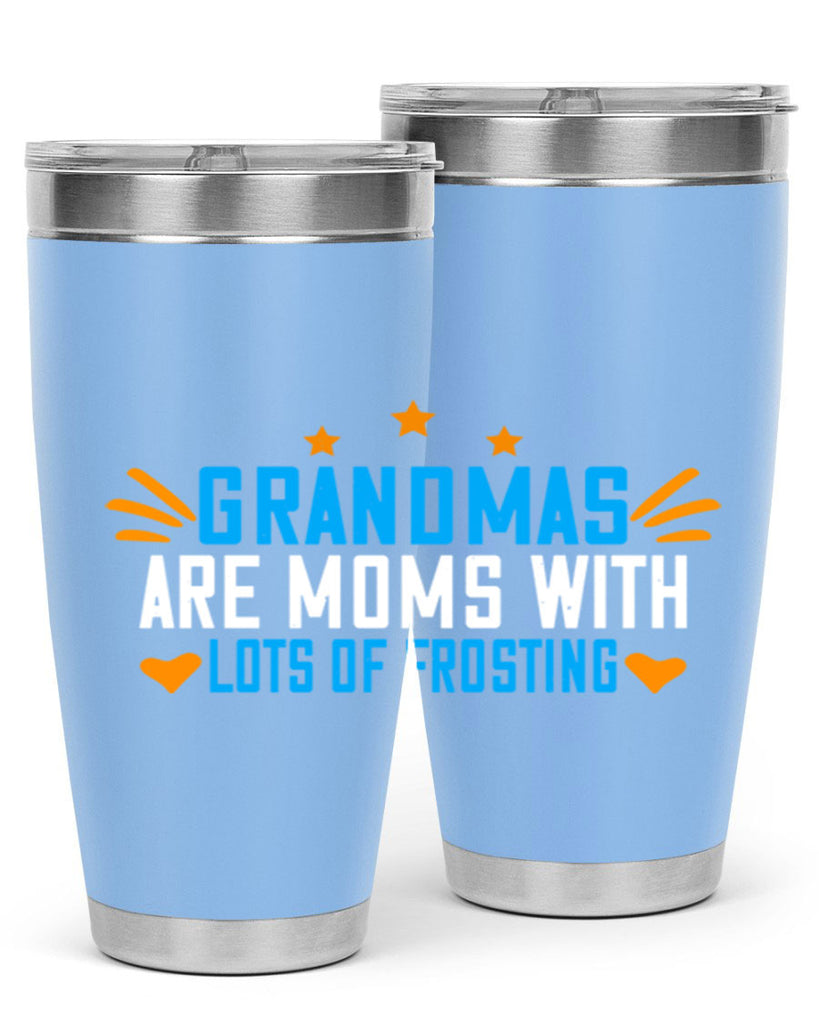 Grandmas are moms with lots of frosting 88#- grandma - nana- Tumbler