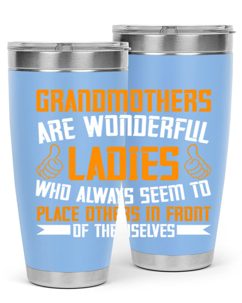 Grandmothers are wonderful ladies who always seem to place others in front of themselves 78#- grandma - nana- Tumbler