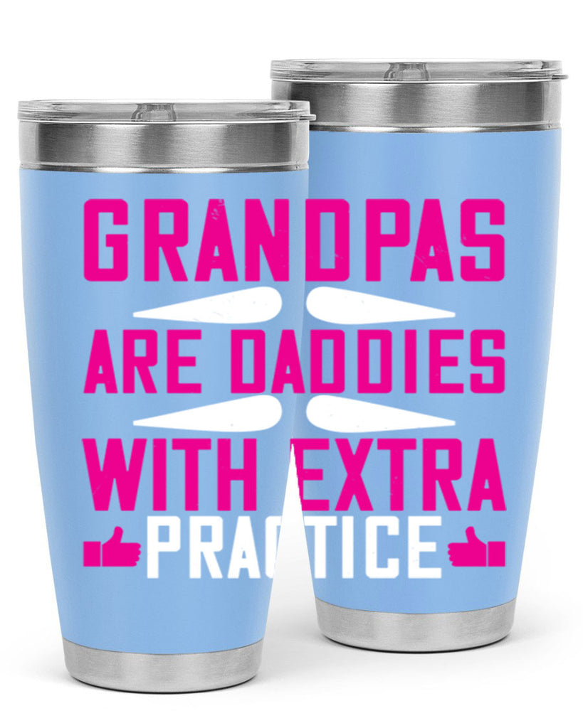 Grandpas are daddies with extra practice 100#- grandpa - papa- Tumbler