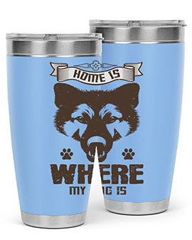 Home Is Where My Dog Is Style 202#- dog- Tumbler