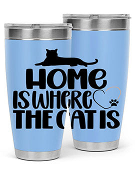 Home Is Where The Cat is Style 93#- cat- Tumbler