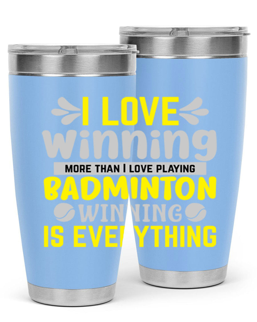 I LOVE winning more than I love playing BADMINTON WINNINGIS EVERYTHING 1102#- badminton- Tumbler