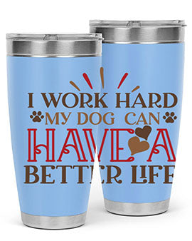 I Work Hard My Dog can have a Better Life Style 79#- dog- Tumbler