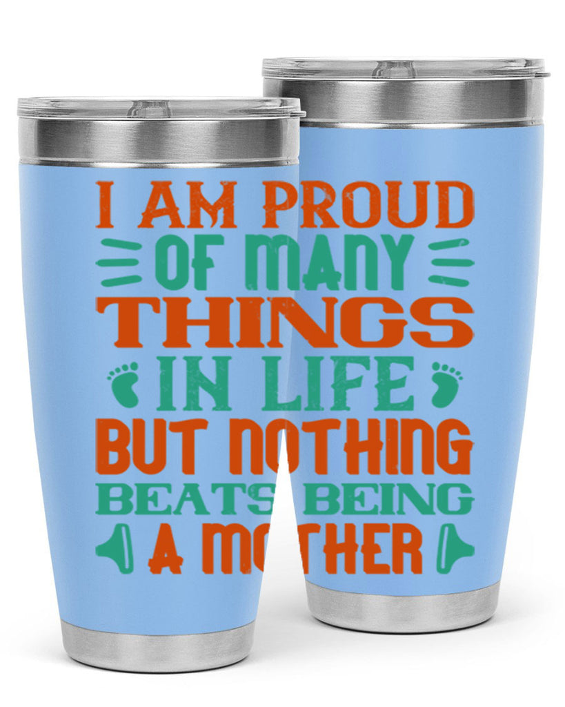 I am proud of many things in life but nothing beats being a mother Style 119#- baby- tumbler
