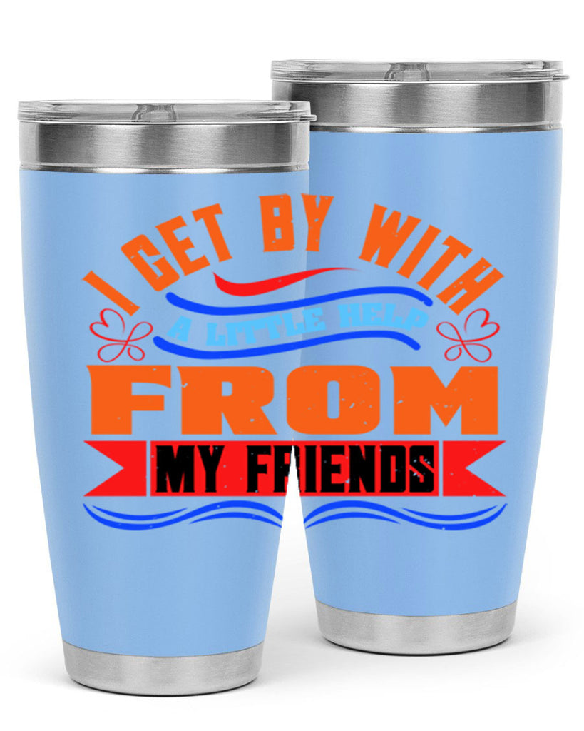 I get by with a little help from my friends Style 98#- Best Friend- Tumbler