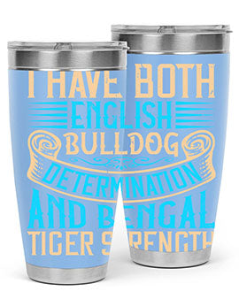 I have both English bulldog determination and Bengal tiger strength Style 42#- dog- Tumbler